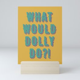 What would Dolly do! Mini Art Print