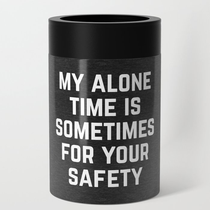 Alone Time Funny Quote Can Cooler