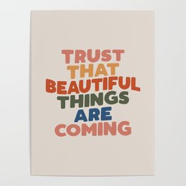 Trust That Beautiful Things are Coming Poster