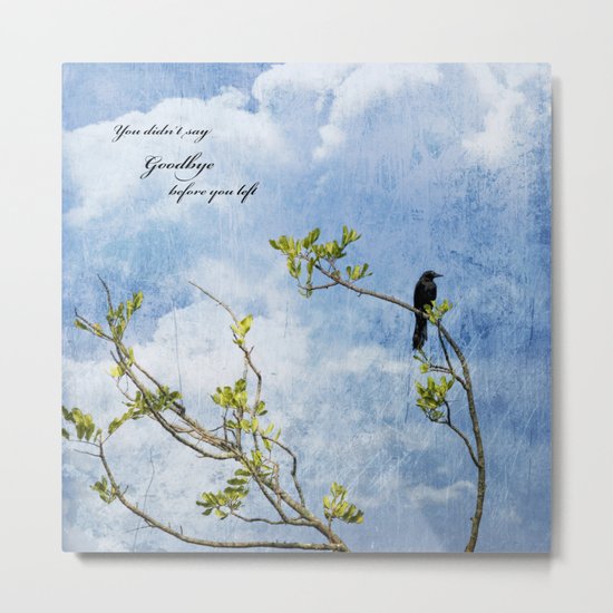 You Didn't Say Goodbye When You Left Metal Print