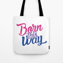 Born this Way [Bisexual] Tote Bag