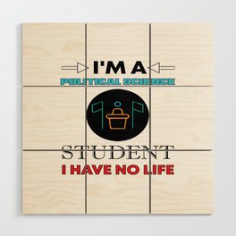 I´M A Political Science Student ... Wood Wall Art