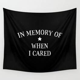 In Memory Of When I Cared Wall Tapestry