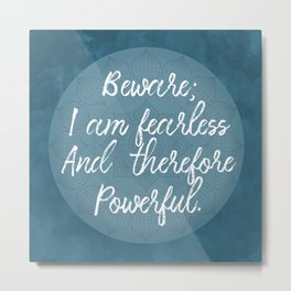 Beware; I Am Fearless And Therefore Powerful Metal Print