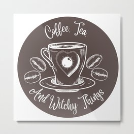 Coffee, Tea, and Witchy Things Metal Print
