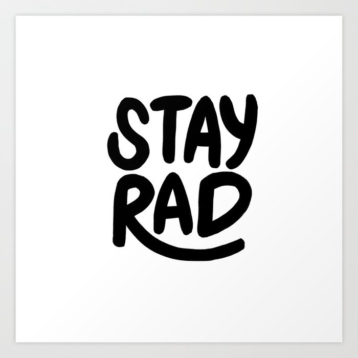Stay Rad B&W Art Print