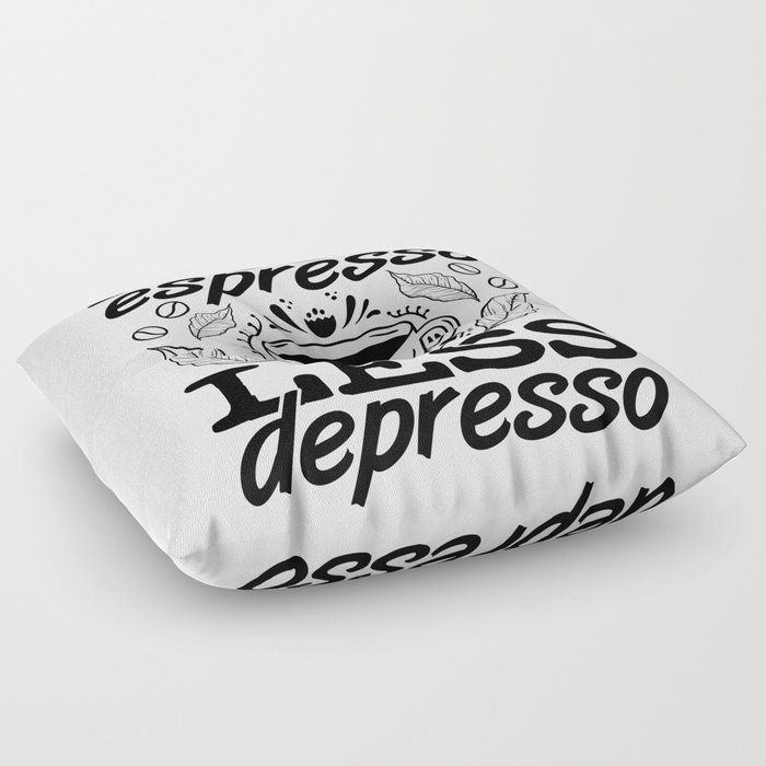 More Espresso Less Depresso Anxie Mental Health Floor Pillow
