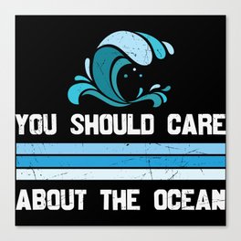 You Should Care About The Ocean Canvas Print