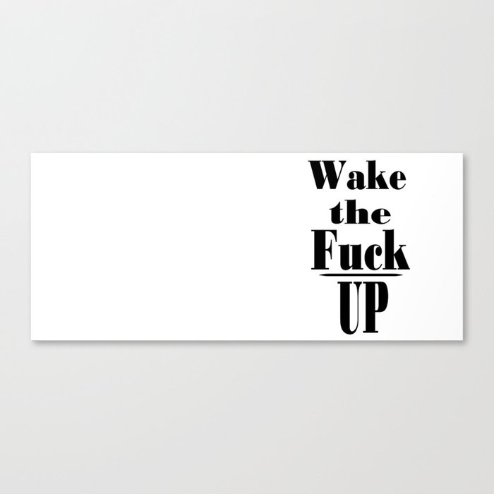 Wake The Fuck Up Canvas Print