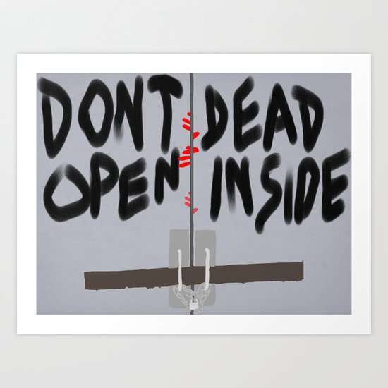 Don't Open Dead Inside, Walking Dead Art Print by Mars | Society6