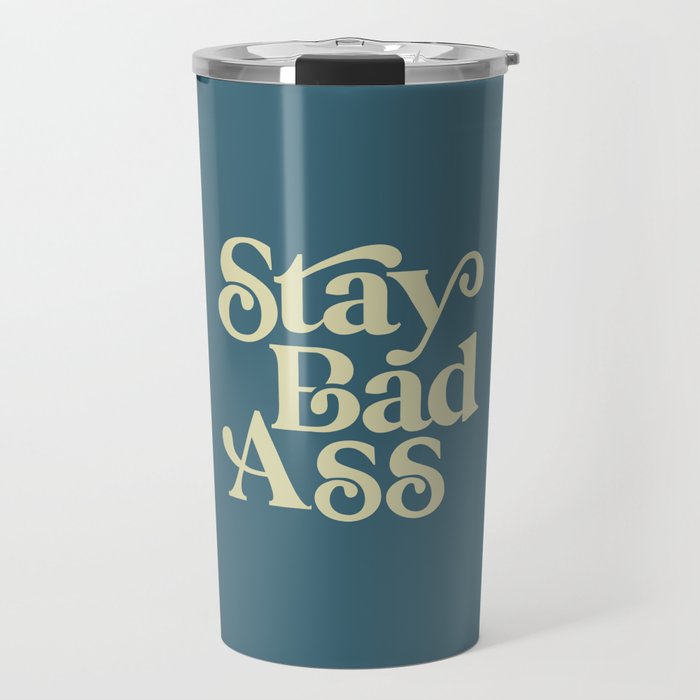 Stay Bad Ass Travel Mug