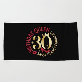30 Birthday Queen Sassy Classy Fabulous Beach Towel