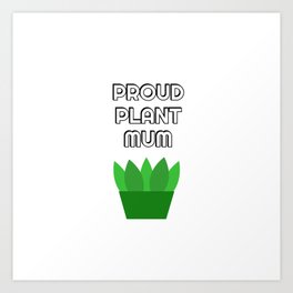 Proud plant mum Art Print | Cutecactus, Succulents, Cacti, Cuteplants, Plantaholic, Greenthumb, Cactuses, Plantparent, Justonemoreplant, Pottedplant 
