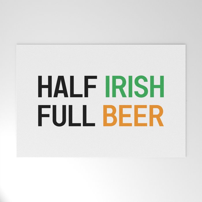 HALF IRISH FULL BEER - IRISH POWER - Irish Designs, Quotes, Sayings - Simple Writing Welcome Mat