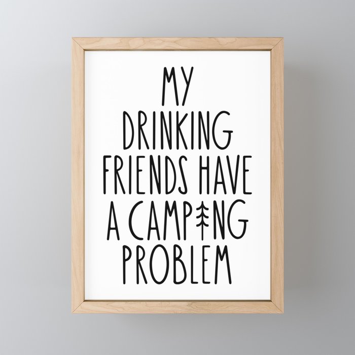 My Drinking Friends Have A Camping Problem Framed Mini Art Print