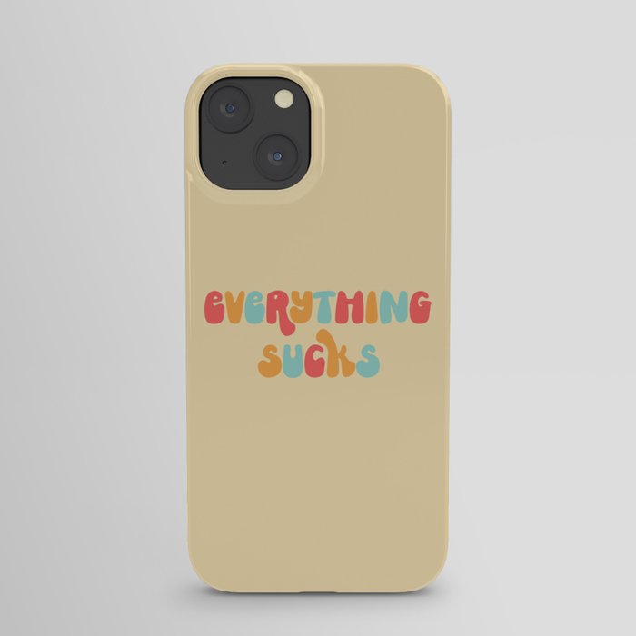 Everything Sucks Funny Offensive Quote iPhone Case