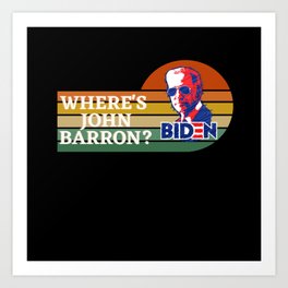 Where's John Barron? Vintage Vote Gifts Biden for Art Print | Joe, Support, Graphicdesign, Harris, Cool, Tee, Show, Gifts, Vote, Vintage 