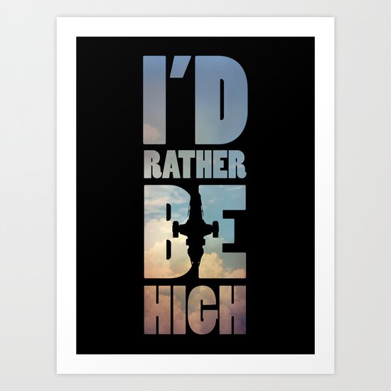 I'd Rather Be High Art Print