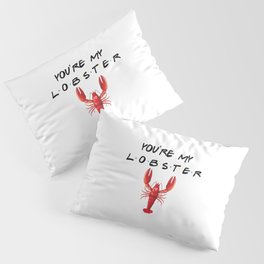 You're My Lobster Funny Quote Pillow Sham