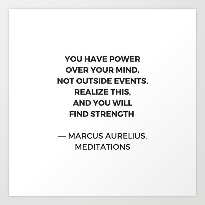 Stoic Inspiration Quotes Marcus Aurelius Meditations You Have Power Over Your Mind Not Outside E Art Print By Myrainbowlove Society6