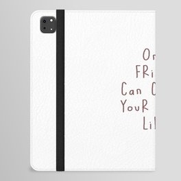 Friend, friendship, Card, One friend can change your whole life... iPad Folio Case