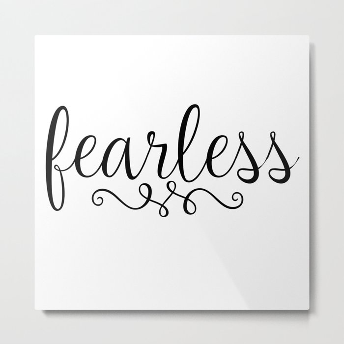 Fearless Script Metal Print by TheTeeMachine | Society6