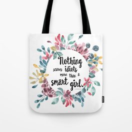 Nothing Scares Idiots More Than a Smart Girl Tote Bag