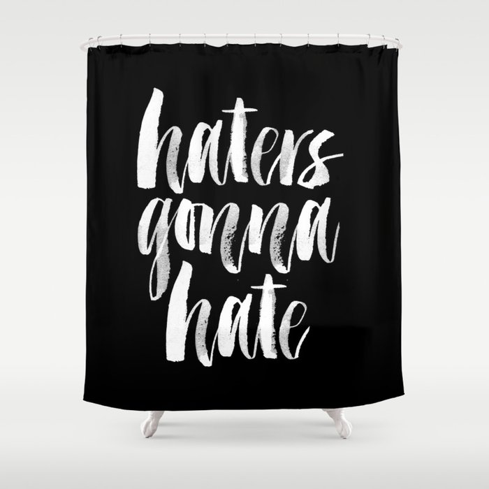 Haters Gonna Hate Shower Curtain