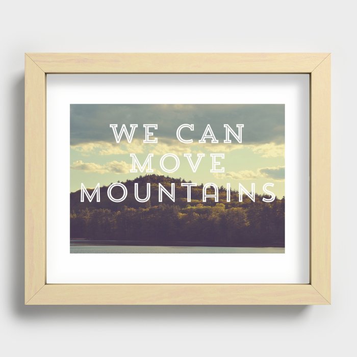 We Can Move Mountains Recessed Framed Print