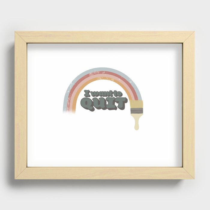 I Want to Quit Recessed Framed Print