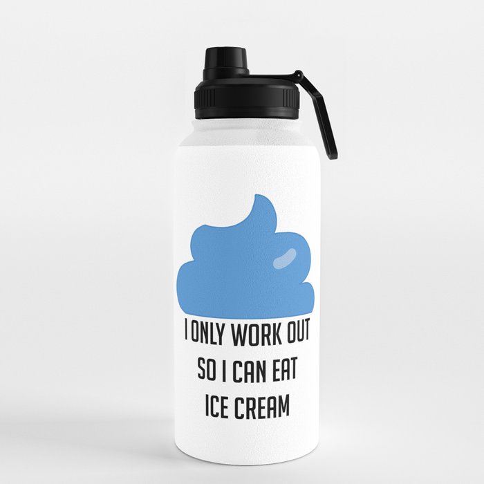 I Only Workout So I Can Eat Ice Cream Funny Water Bottle