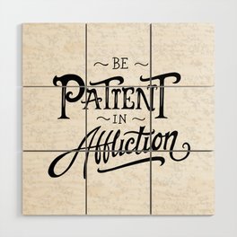 Be Patient in Affliction Wood Wall Art