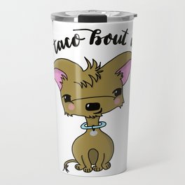 Let's Taco Bout It, Chihuahua Dog Illustration Travel Mug