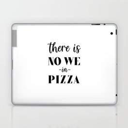 There is no we in pizza Laptop Skin