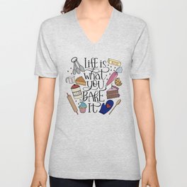 Life Is What You Bake It Baking And Dessert Lover Design V Neck T Shirt