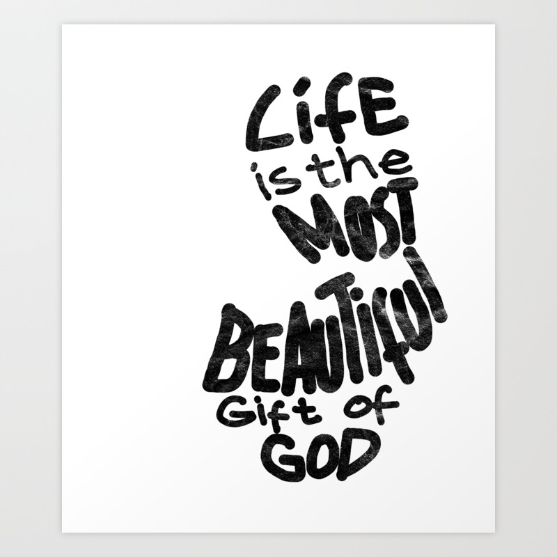 Pro Life Life Is The Most Beautiful Gift Of God T Shirt Art Print By Alphadistributors Society6