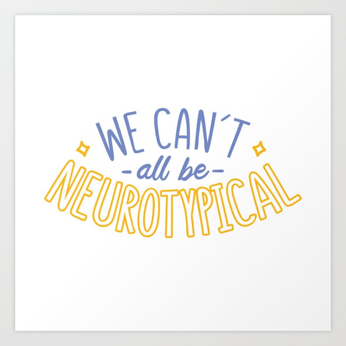 We cant all be Neurotypical Art Print
