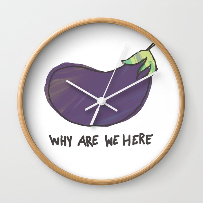 why are we here eggplant Wall Clock