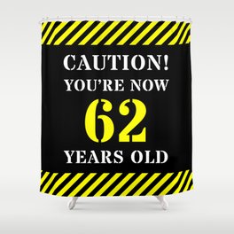 [ Thumbnail: 62nd Birthday - Warning Stripes and Stencil Style Text Shower Curtain ]