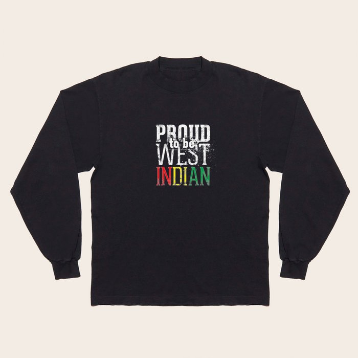 I m Proud to be West Indian . Long Sleeve T Shirt