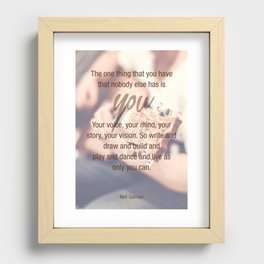 THE ONE THING THAT YOU HAVE THAT NOBODY ELSE HAS IS YOU Recessed Framed Print