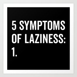 Symptoms Of Laziness Funny Quote Art Print