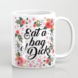 Eat A Bag Of Dicks, Funny Quote Coffee Mug