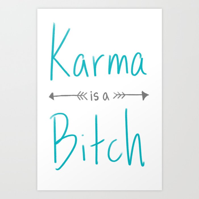 Karma is a Bitch Art Print