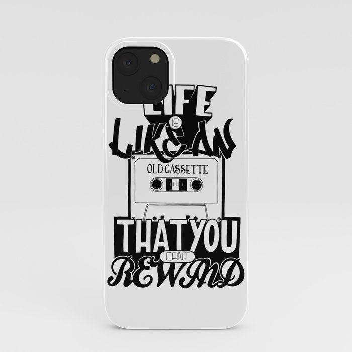 Life is Like an Old Cassette That You Can't Rewind. iPhone Case