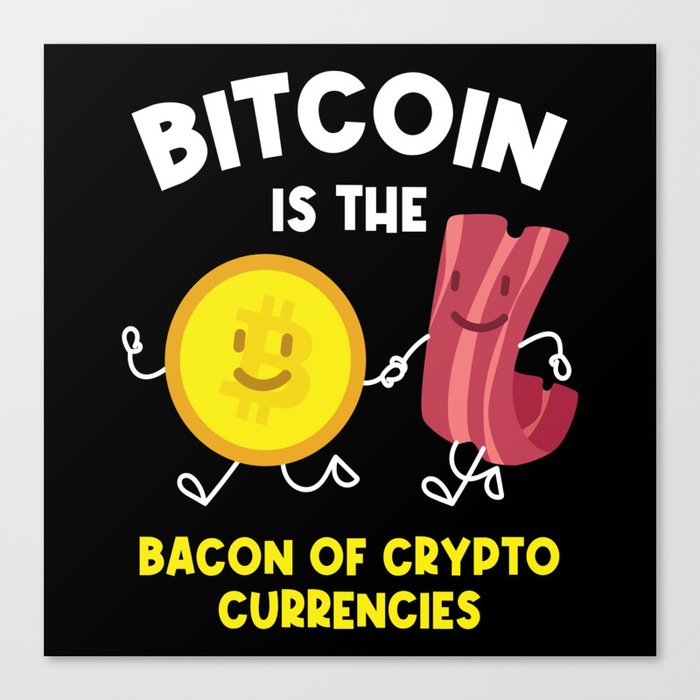 Bitcoin Is The Bacon Cryptocurrency Btc Canvas Print