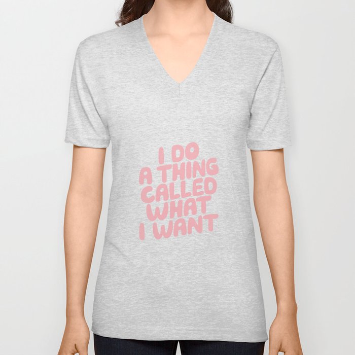 I Do a Thing Called What I Want V Neck T Shirt
