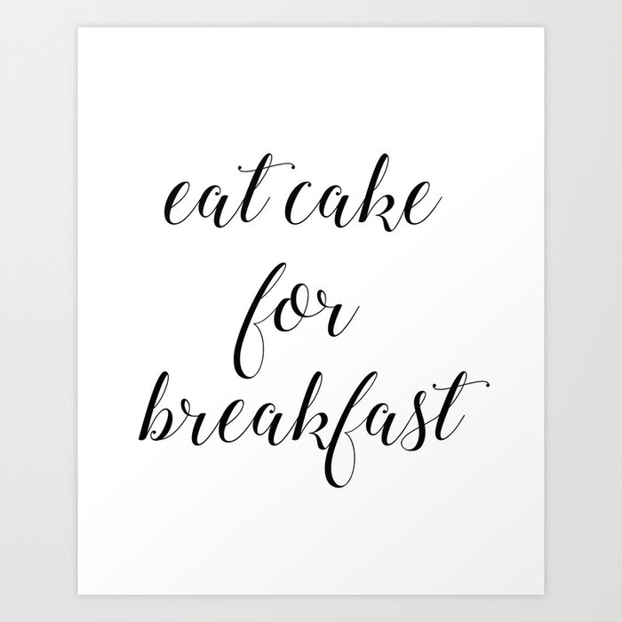 Eat Cake For Breakfast Art Print By White Moth Society6