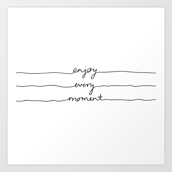 Enjoy Every Moment Art Print