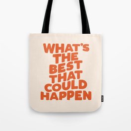 What's The Best That Could Happen Tote Bag